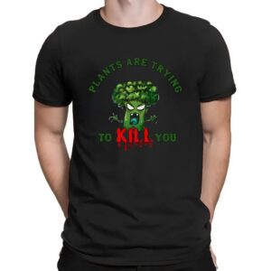 Broccoli Plants Are Trying To Kill You T Shirt