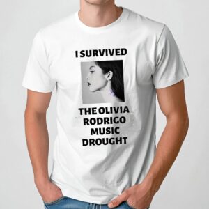 I Survived The Olivia Rodrigo Music Drought T Shirt