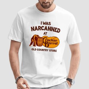 I Was Narcanned At Old Country Store Cracker Barrel T Shirt