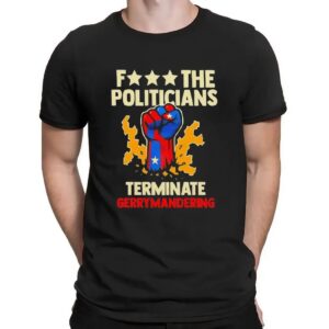 Arnold Schwarzenegger Wearing F The Politicians Terminate Gerrymandering T Shirt
