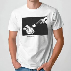 Survival Does Not Imply Kindness T Shirt