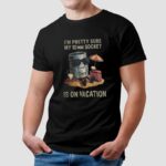 I'm Pretty Sure My 10mm Socket Is On Vacation T Shirt