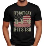 It's Not Gay If It's Tsa Usa Flag T Shirt