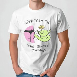 Appreciate The Simple Things T Shirt