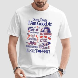 Some Things I Am Good At Oversharing Self-sabotage Craving Validation Ignoring Red Flags Trauma Boarding Doomscrolling Exist Pain t shirt