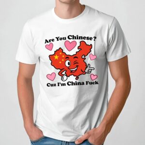 Are You Chinese Cuz I'm China Fuck Map T Shirt