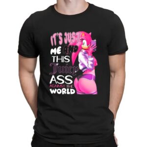 Amy Rose It's Just Me And This Juicy Ass Against The World Sonic The Hedgehog T Shirt