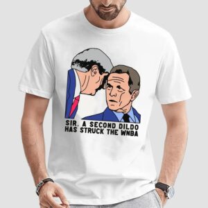 Sir A Second Dildo Has Struck The WNBA George W Bush Meme Graphic T Shirt