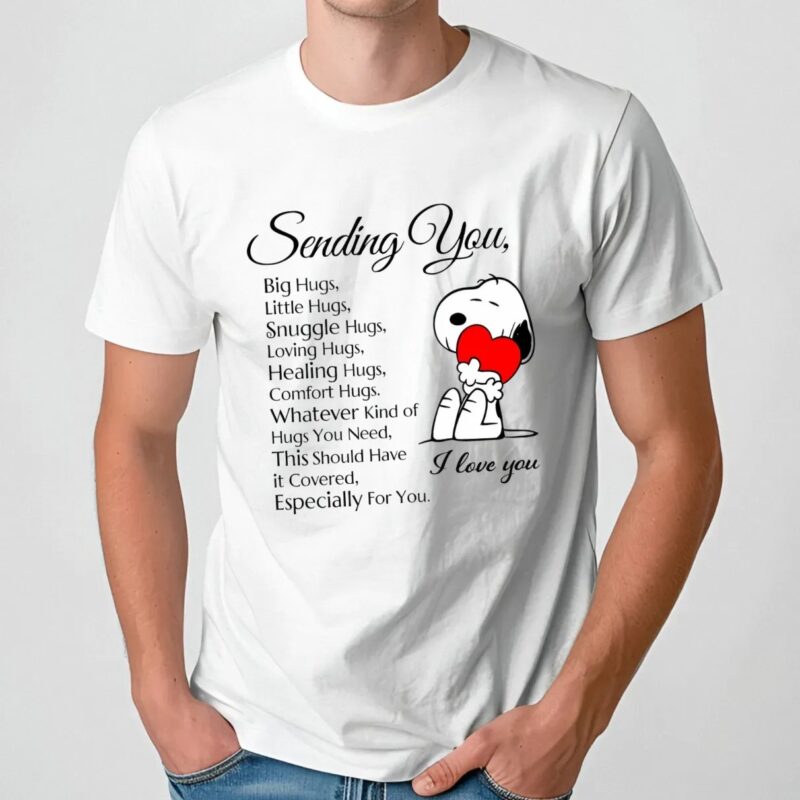 Snoopy I Love You Sending You Big Hugs Little Hugs Snuggle Hugs Loving Hugs Healing Hugs T Shirt