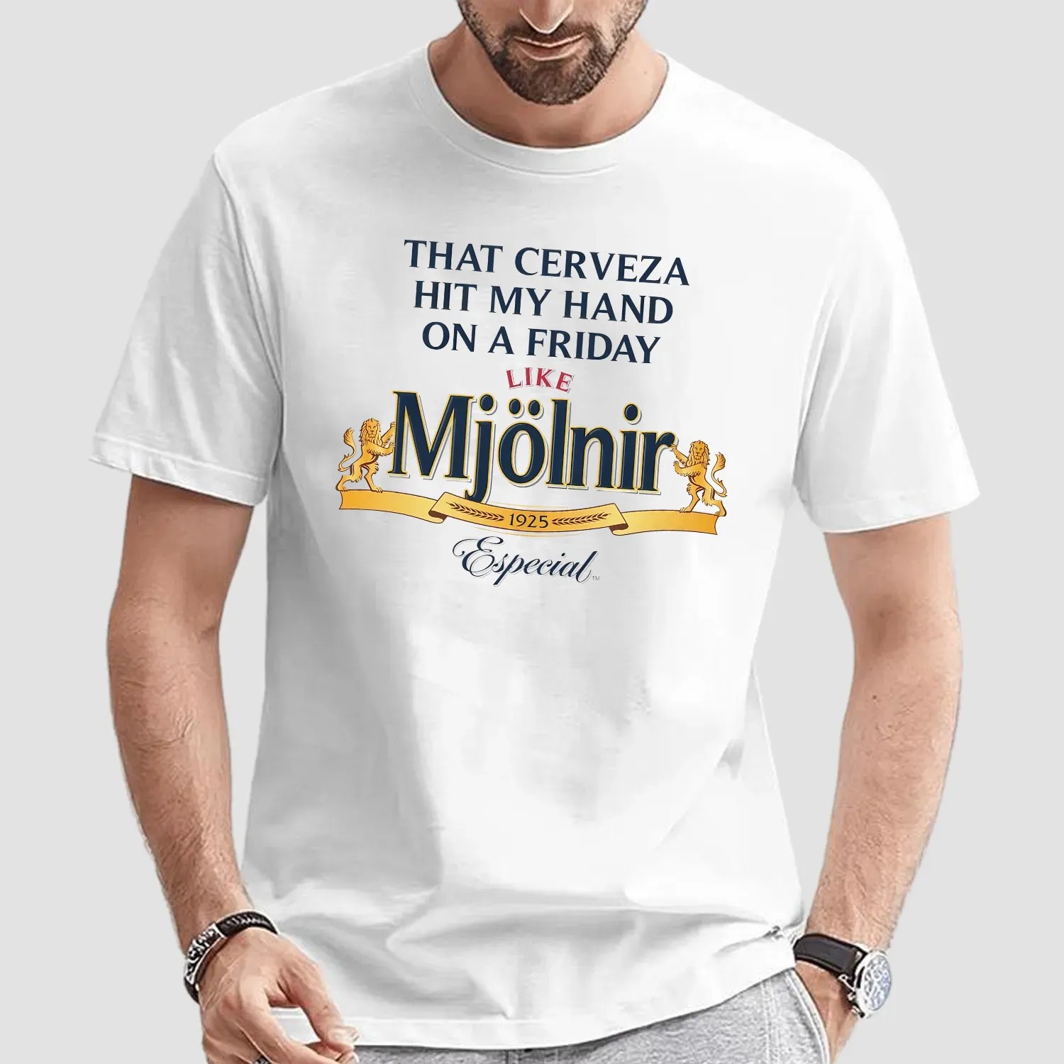 That Cerveza Hit My Hand On A Friday Like Mjölnir 1925 Especial T Shirt