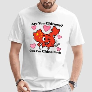 Are You Chinese Cuz I'm China Fuck Map T Shirt