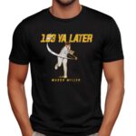 Mason Miller 103 Ya Later San Diego Padres T Shirt