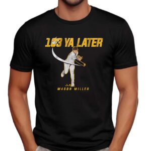 Mason Miller 103 Ya Later San Diego Padres T Shirt