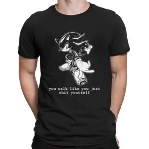 Shadow Sonic The Hedgehog You Walk Like You Just Shit Yourself T Shirt