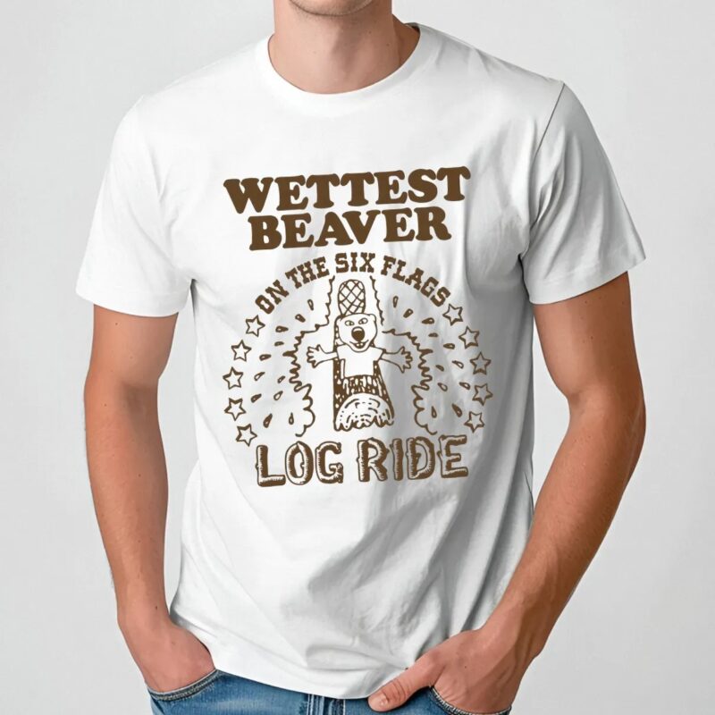 Wettest Beaver On The Six Flags Amusement Park Log Ride T Shirt