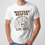 Wettest Beaver On The Six Flags Amusement Park Log Ride T Shirt