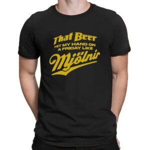 That Beer Hit My Hand On A Friday Like Mjölnir Beer Lover T Shirt