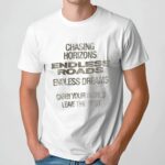 Chasing Horizons Endless Roads Endless Dreams Carry Your World Leave The Rest T Shirt