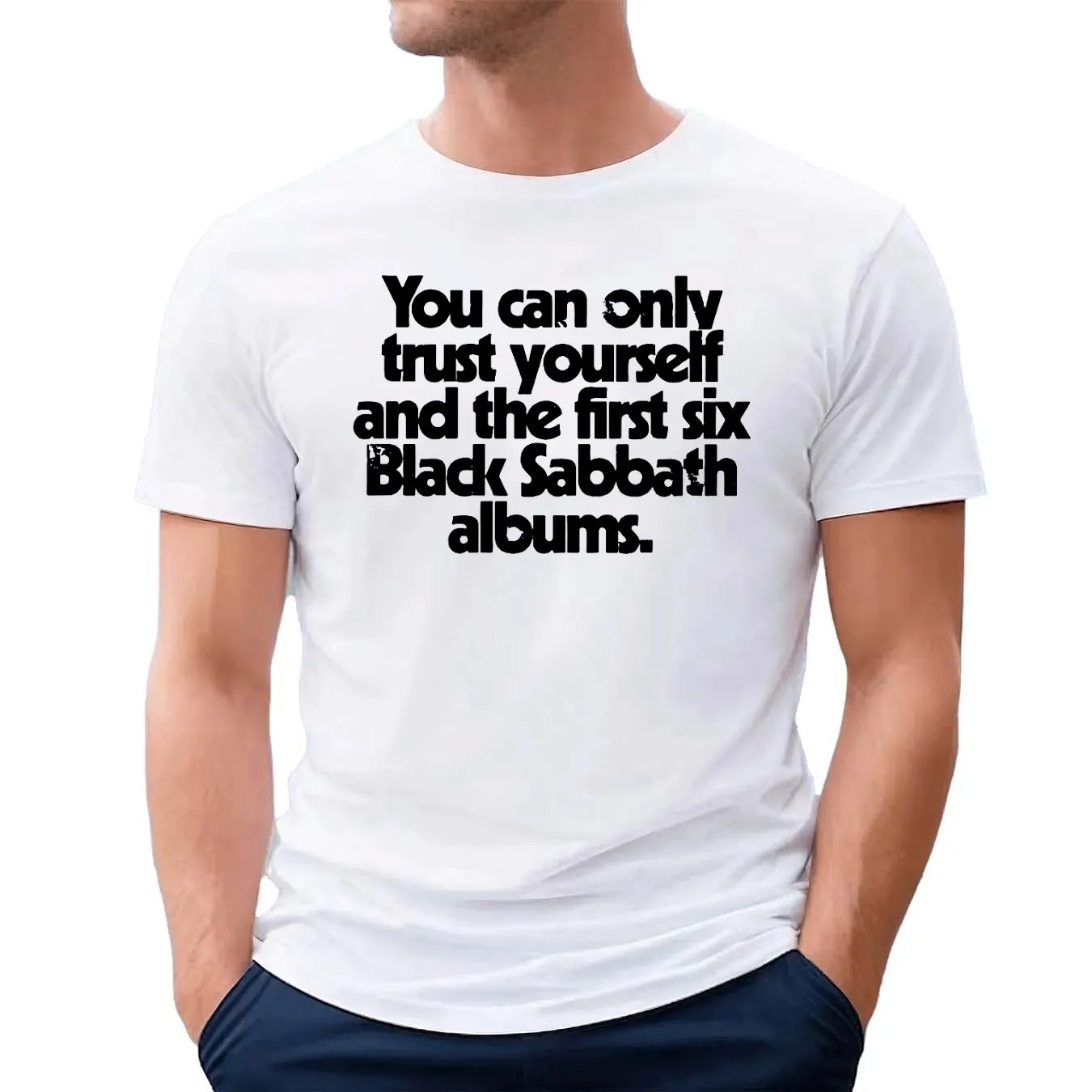 You Can Only Trust Yourself And The First Six Black Sabbath Albums T Shirt