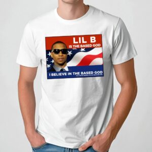 Lil B Is The Based God I Believe In The Based God President T Shirt