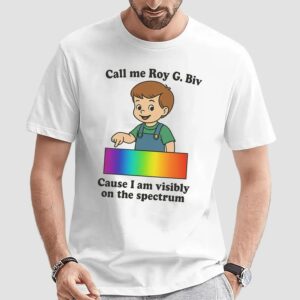 Call My Roy G. Biv Cause I Am Visibly On The Spectrum Graphic T Shirt