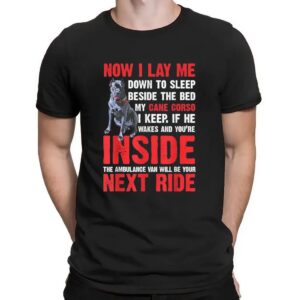 Now I Lay Me Down To Sleep Beside The Bed My Cane Corso I Keep If He Wakes And You're Inside The Ambulance Van Will Be Your Next Ride T Shirt