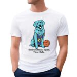 I'm Tired Of These Sports These Balls Humorous K9 Dog Dr Manhattan Parody Meme T Shirt