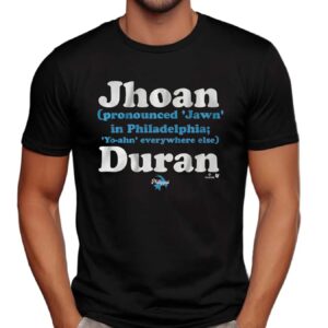 Jhoan Duran Pronounced Jawn In Philadelphia Yo-ahn Everywhere Else T Shirt