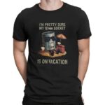 I'm Pretty Sure My 10mm Socket Is On Vacation T Shirt