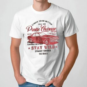 Strive To Be Better Since 1998 Praise Courage Stay Wild Straight Towards The Goals Retro Car Monaco T Shirt