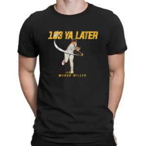 Mason Miller 103 Ya Later San Diego Padres T Shirt