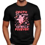 Bunny Death Is Fake I'll Live Forever T Shirt