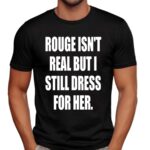 Rouge Isn't Real But I Still Dress For Her Sonic The Hedgehog Fan T Shirt