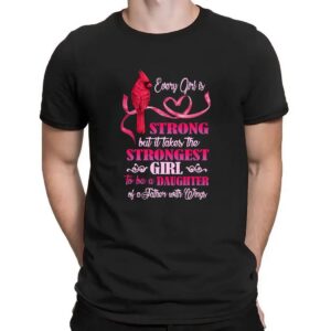Cardinal Bird Every Girl Is Strong But It Takes The Strongest Girl To Be A Daughter Of A Father With Wings T Shirt