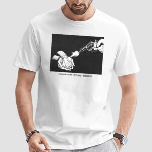 Survival Does Not Imply Kindness T Shirt