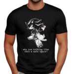 Shadow Sonic The Hedgehog Why You Talking Like This A Safe Space T Shirt