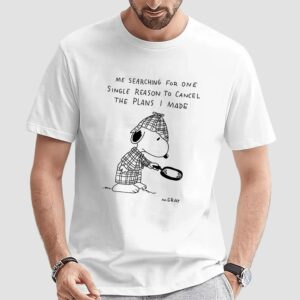 Snoopy As Sherlock Holmes Me Searching For One Single Reason To Cancel The Plans I Made T Shirt