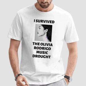 I Survived The Olivia Rodrigo Music Drought T Shirt