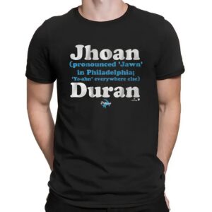 Jhoan Duran Pronounced Jawn In Philadelphia Yo-ahn Everywhere Else T Shirt