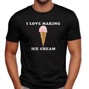 I Love Making Ice Cream T Shirt