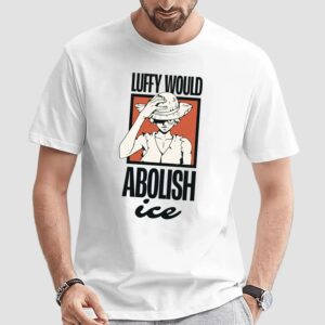 One Piece Luffy Would Abolish ICE T Shirt