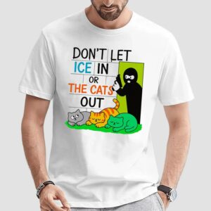 Don't Let ICE In Or The Cats Out T Shirt
