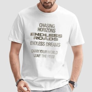 Chasing Horizons Endless Roads Endless Dreams Carry Your World Leave The Rest T Shirt