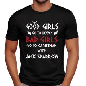 Johnny Depp Good Girls Go To Heaven Bad Girls Go To Caribbean With Jack Sparrow T Shirt