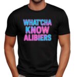 What'cha Know Alibiers 2025 T Shirt