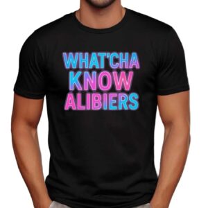 What'cha Know Alibiers 2025 T Shirt