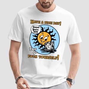 Have A Nice Day Unless You're Ice T Shirt