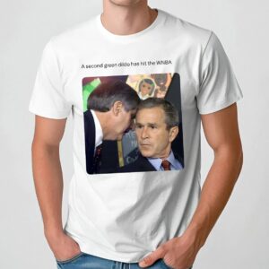 George W Bush Sir a second dildo has hit the WNBA meme T Shirt