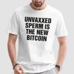 Unvaxxed Sperm Is The New Bitcoin T Shirt