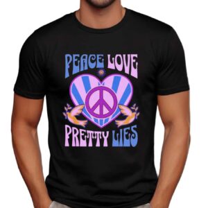 Peace Love Pretty Lies T Shirt